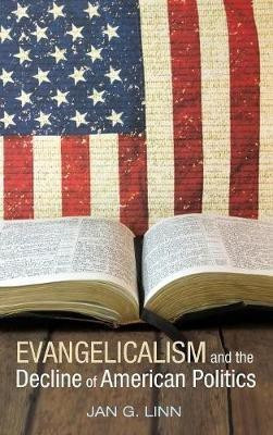 Evangelicalism and The Decline of American Politics(English, Hardcover, Linn Jan G)