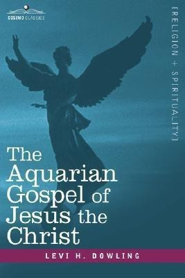 The Aquarian Gospel of Jesus the Christ(English, Hardcover, Dowling Levi H)