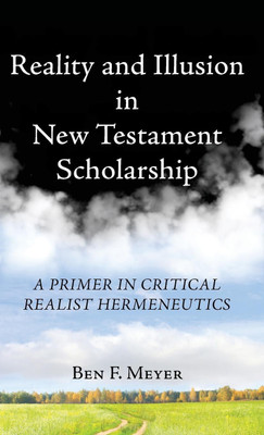 Reality and Illusion in New Testament Scholarship(English, Hardcover, Meyer Ben F)