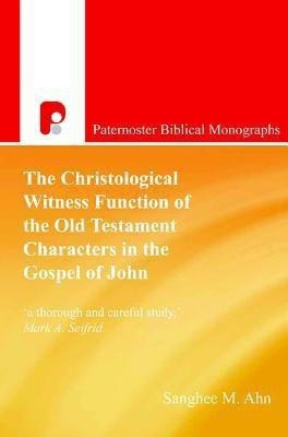 The Christological Witness Function of the Old Testament Characters in the Gospel of John(English, Paperback, Ahn Sanghee M)