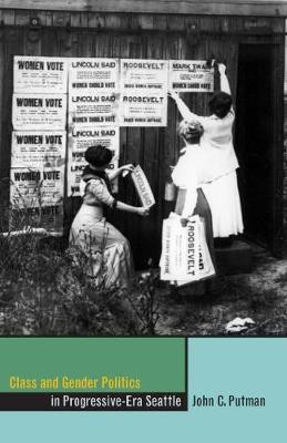 Class and Gender Politics in Progressive-Era Seattle(English, Electronic book text, Putman John C.)