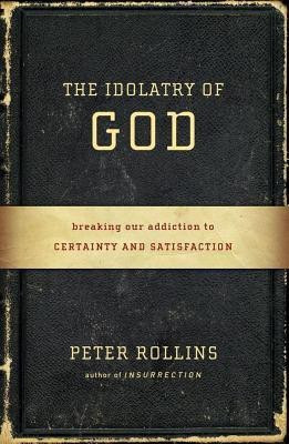 The Idolatry of God(English, Paperback, Rollins Peter)