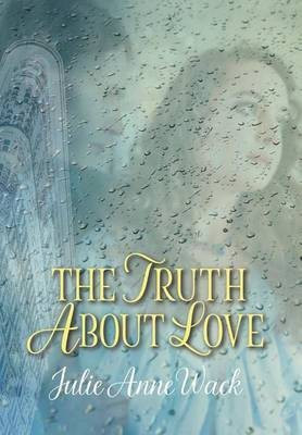 The Truth About Love(English, Hardcover, Wack Julie Anne)