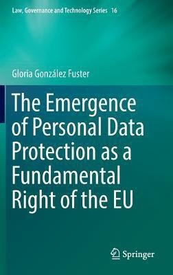 The Emergence of Personal Data Protection as a Fundamental Right of the EU(English, Hardcover, Gonzalez Fuster Gloria)
