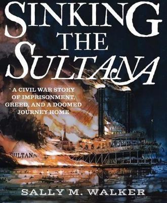 Sinking the Sultana(English, Hardcover, Walker Sally M.)