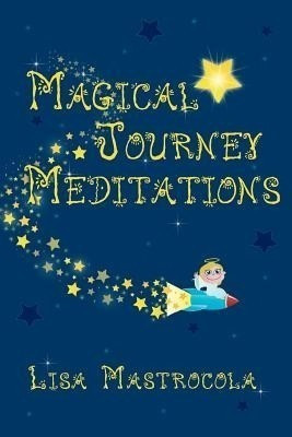 Magical Journey Meditations(English, Paperback, Mastrocola Lisa)