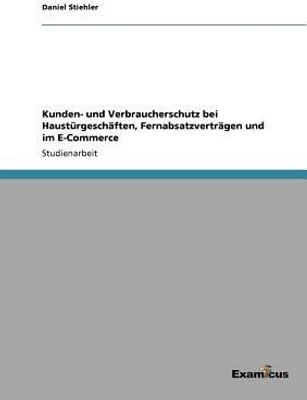 Kunden- und Verbraucherschutz bei Haustuergeschaeften, Fernabsatzvertraegen und im E-Commerce(German, Paperback, Stiehler Daniel)