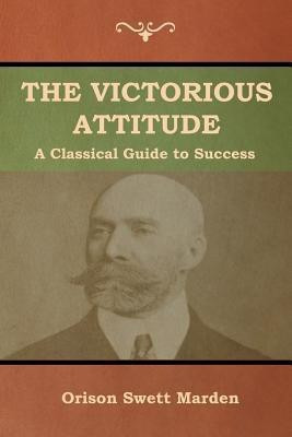 The Victorious Attitude(English, Paperback, Marden Orison Swett)