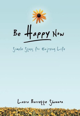 Be Happy Now(English, Hardcover, Shannon Laura Barrette)