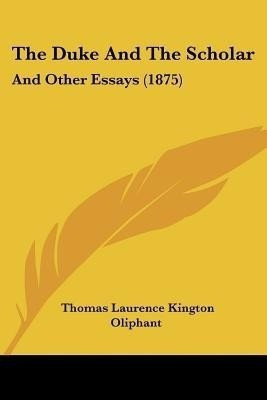 The Duke And The Scholar(English, Paperback, Oliphant Thomas Laurence Kington)