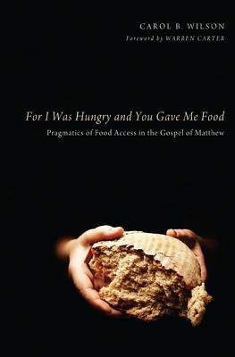 For I Was Hungry and You Gave Me Food(English, Paperback, Wilson Carol B)