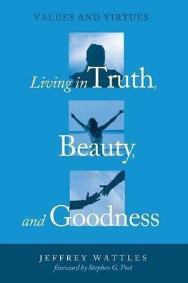 Living in Truth, Beauty, and Goodness(English, Paperback, Wattles Jeffrey)