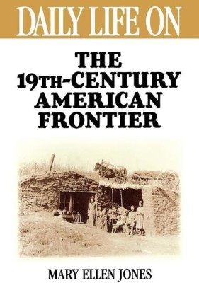 Daily Life on the Nineteenth Century American Frontier(English, Paperback, Jones Mary Ellen)