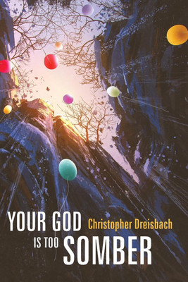 Your God Is Too Somber(English, Paperback, Dreisbach Christopher)