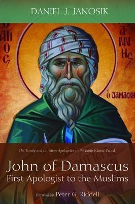 John of Damascus, First Apologist to the Muslims(English, Hardcover, Janosik Daniel J)