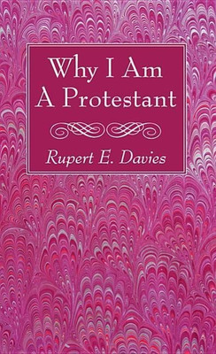 Why I Am a Protestant(English, Hardcover, Davies Rupert E)