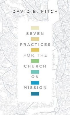 Seven Practices for the Church on Mission(English, Paperback, Fitch David E.)