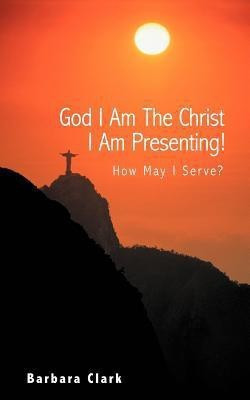 God I Am the Christ I Am Presenting!(English, Paperback, Clark Barbara)
