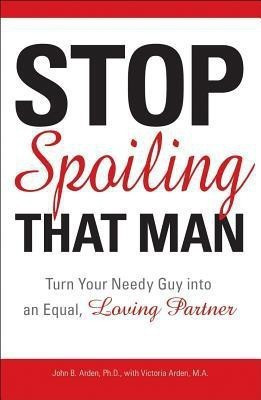 Stop Spoiling That Man(English, Paperback, Arden John B. M.A.)