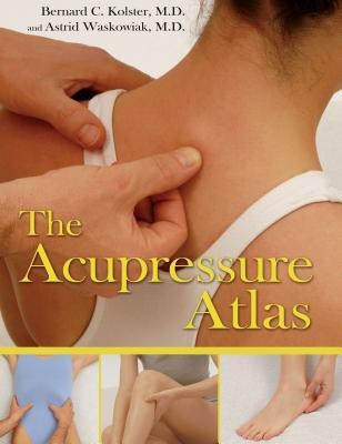 The Acupressure Atlas(English, Paperback, Kolster Bernard C.)