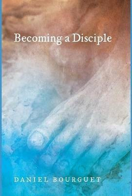 Becoming a Disciple(English, Hardcover, Bourguet Daniel)