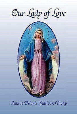 Our Lady of Love(English, Paperback, Tuohy Jeanne Marie Sullivan)