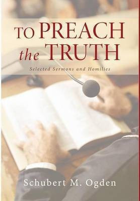 To Preach the Truth(English, Hardcover, Ogden Schubert M)