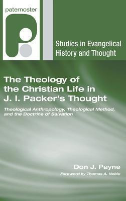 The Theology of the Christian Life in J.I. Packer's Thought(English, Hardcover, Payne Don J)