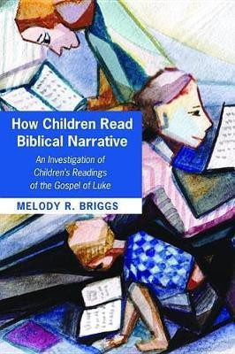 How Children Read Biblical Narrative(English, Hardcover, Briggs Melody Renee)