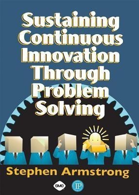 Sustaining Continuous Innovation Through Problem Solving(English, Paperback, Armstrong Stephen)