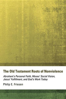 The Old Testament Roots of Nonviolence(English, Hardcover, Friesen Philip E)