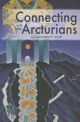 Connecting with the Arcturians(English, Paperback, Miller David K)