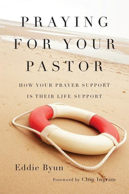 Praying for Your Pastor - How Your Prayer Support Is Their Life Support(English, Paperback, Byun Eddie)