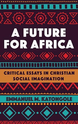 A Future for Africa(English, Hardcover, Katongole Emmanuel M.)