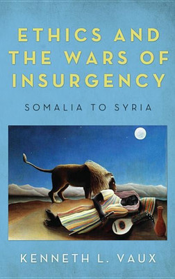 Ethics and the Wars of Insurgency(English, Hardcover, Vaux Kenneth L)