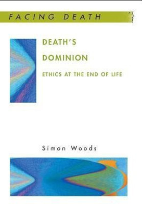 Death's Dominion: Ethics at the End of Life 1st Edition(English, Paperback, Woods Simon)