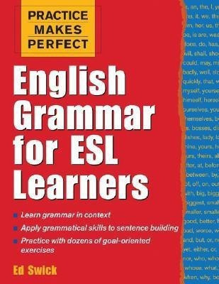 Practice Makes Perfect: English Grammar for ESL Learners  - English Grammar for ESL Learners(English, Paperback, Swick Ed)