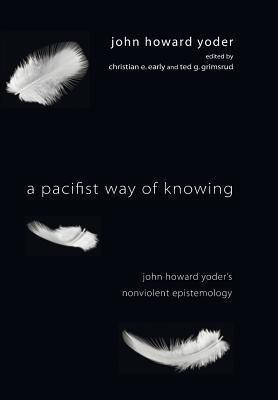 A Pacifist Way of Knowing(English, Hardcover, Yoder John Howard)