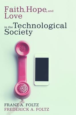 Faith, Hope, and Love in the Technological Society(English, Paperback, Foltz Franz A)