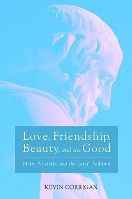 Love Friendship Beauty and the Good(English, Paperback, Corrigan Kevin)