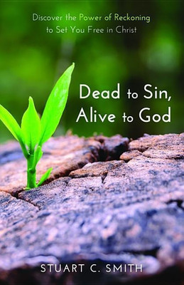 Dead to Sin, Alive to God(English, Paperback, Smith Stuart Carl)