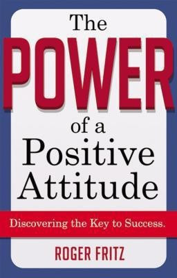 The Power of a Positive Attitude(English, Hardcover, Fritz Roger)