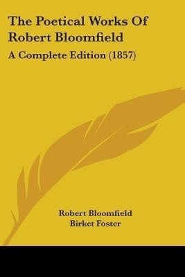 The Poetical Works Of Robert Bloomfield(English, Paperback, Bloomfield Robert)