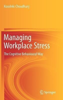 Managing Workplace Stress(English, Hardcover, Choudhury Koushiki)