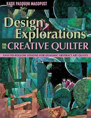 Design Explorations for the Creative Quilter(English, Paperback, Masopust Katie Pasquini)