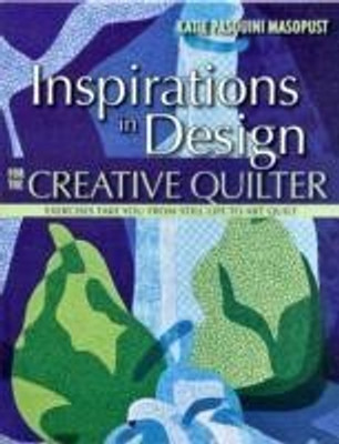 Inspirations In Design For The Creative Quilter(English, Book, Masopust Katie Pasquini)