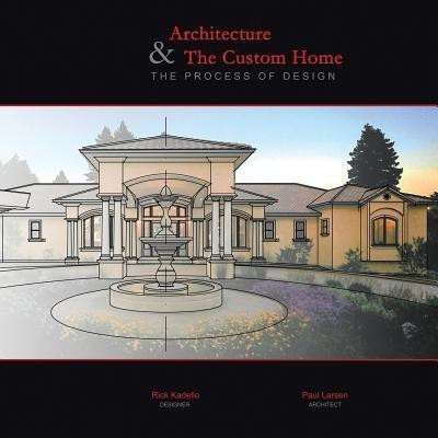 Architecture & The Custom Home(English, Paperback, Kadello Rick Dr Ph.D.)
