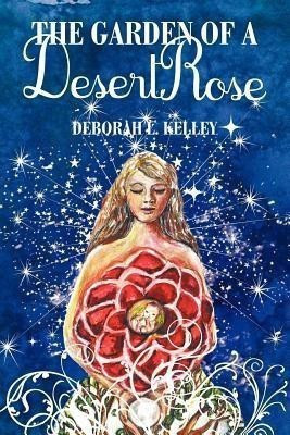 The Garden of a Desert Rose(English, Paperback, Kelley Deborah L)