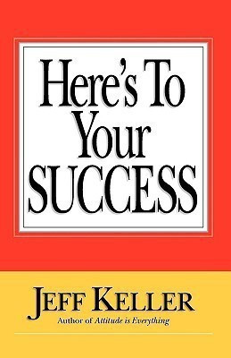 Here's To Your SUCCESS(English, Paperback, Keller Jeff)