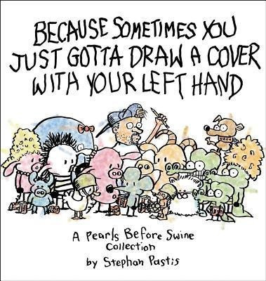 Because Sometimes You Just Gotta Draw a Cover with Your Left Hand(English, Paperback, Pastis Stephan)